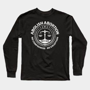 Abolish Abortion - No Compromise No Exception - Defy Roe - Scales - Weathered Long Sleeve T-Shirt
